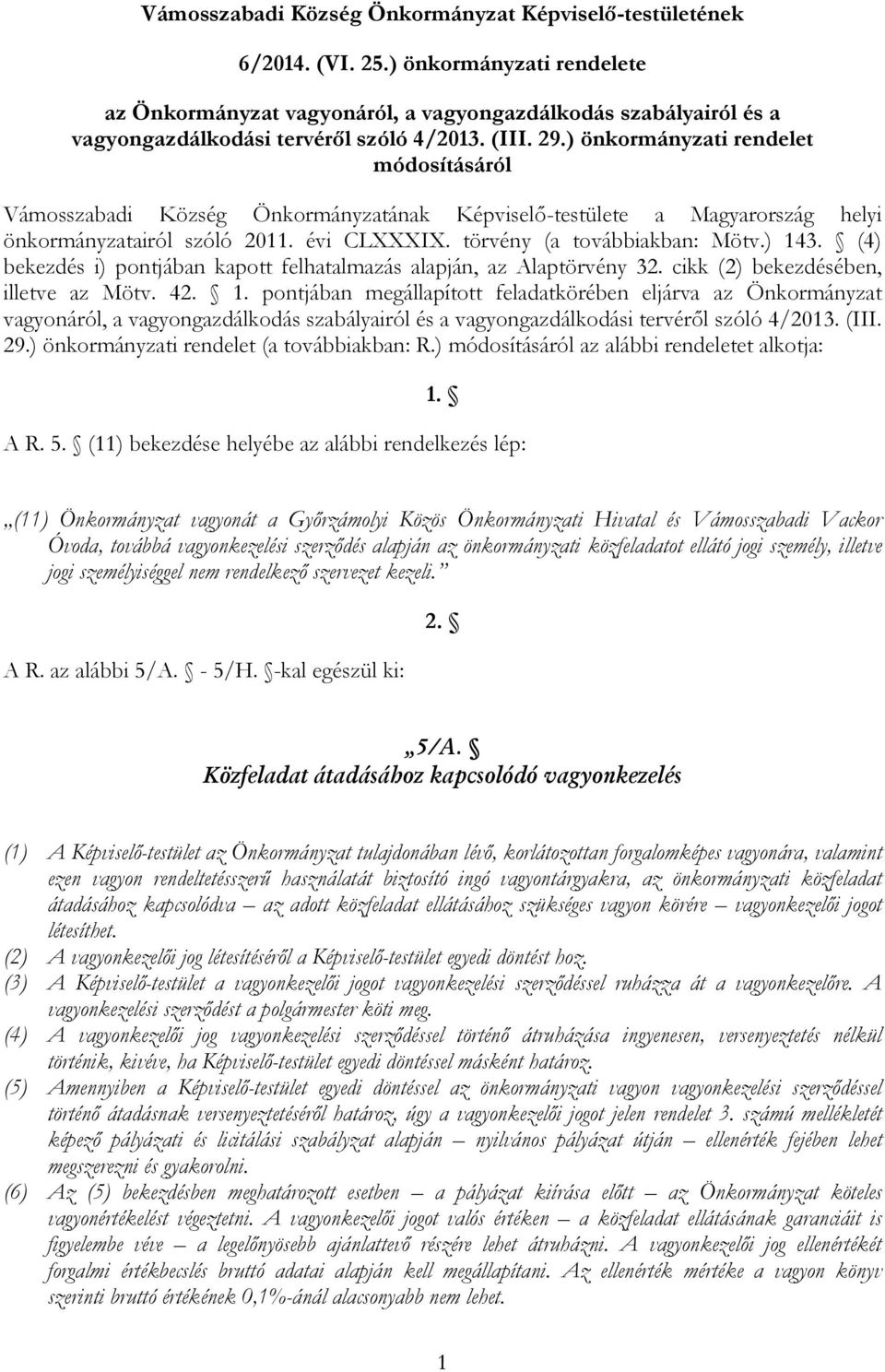 ) önkormányzati rendelet módosításáról Vámosszabadi Község Önkormányzatának Képviselő-testülete a Magyarország helyi önkormányzatairól szóló 2011. évi CLXXXIX. törvény (a továbbiakban: Mötv.) 143.