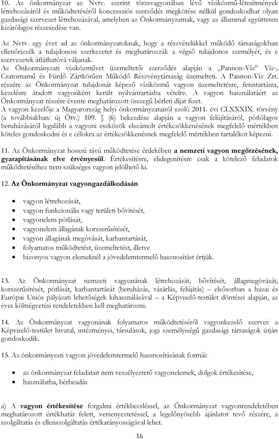 Önkormányzatnak, vagy az állammal együttesen kizárólagos részesedése van. Az Nvtv.