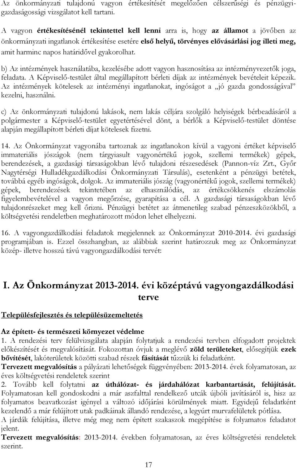 napos határidővel gyakorolhat. b) Az intézmények használatába, kezelésébe adott vagyon hasznosítása az intézményvezetők joga, feladata.