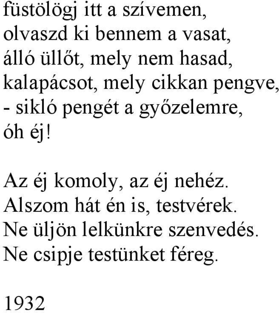 győzelemre, óh éj! Az éj komoly, az éj nehéz.