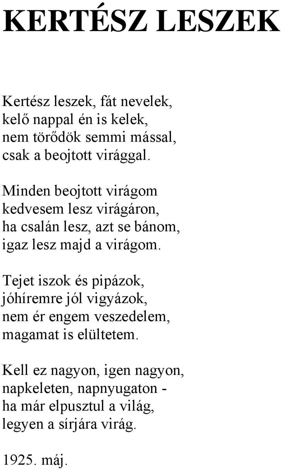 Minden beojtott virágom kedvesem lesz virágáron, ha csalán lesz, azt se bánom, igaz lesz majd a virágom.