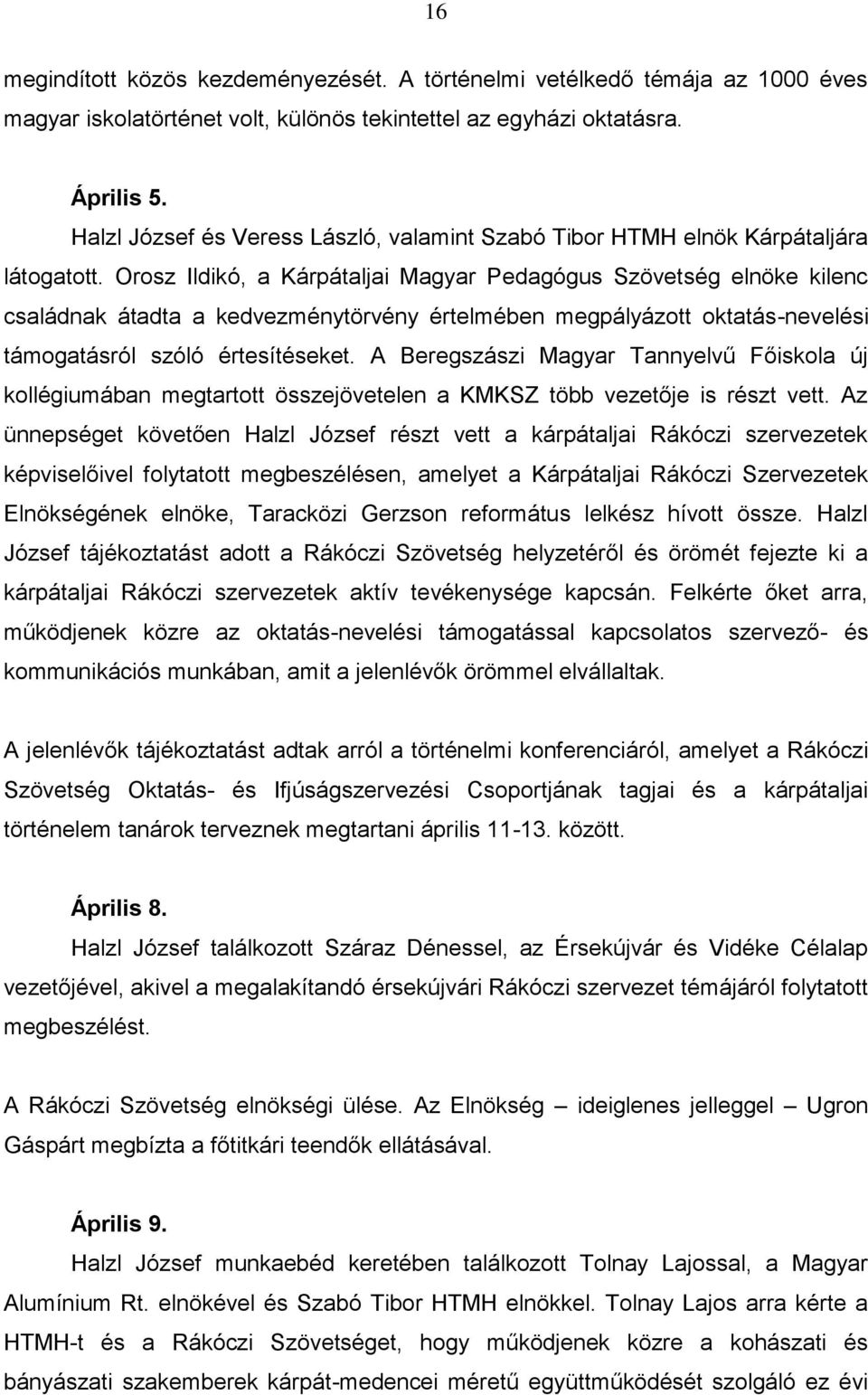 Orosz Ildikó, a Kárpátaljai Magyar Pedagógus Szövetség elnöke kilenc családnak átadta a kedvezménytörvény értelmében megpályázott oktatás-nevelési támogatásról szóló értesítéseket.