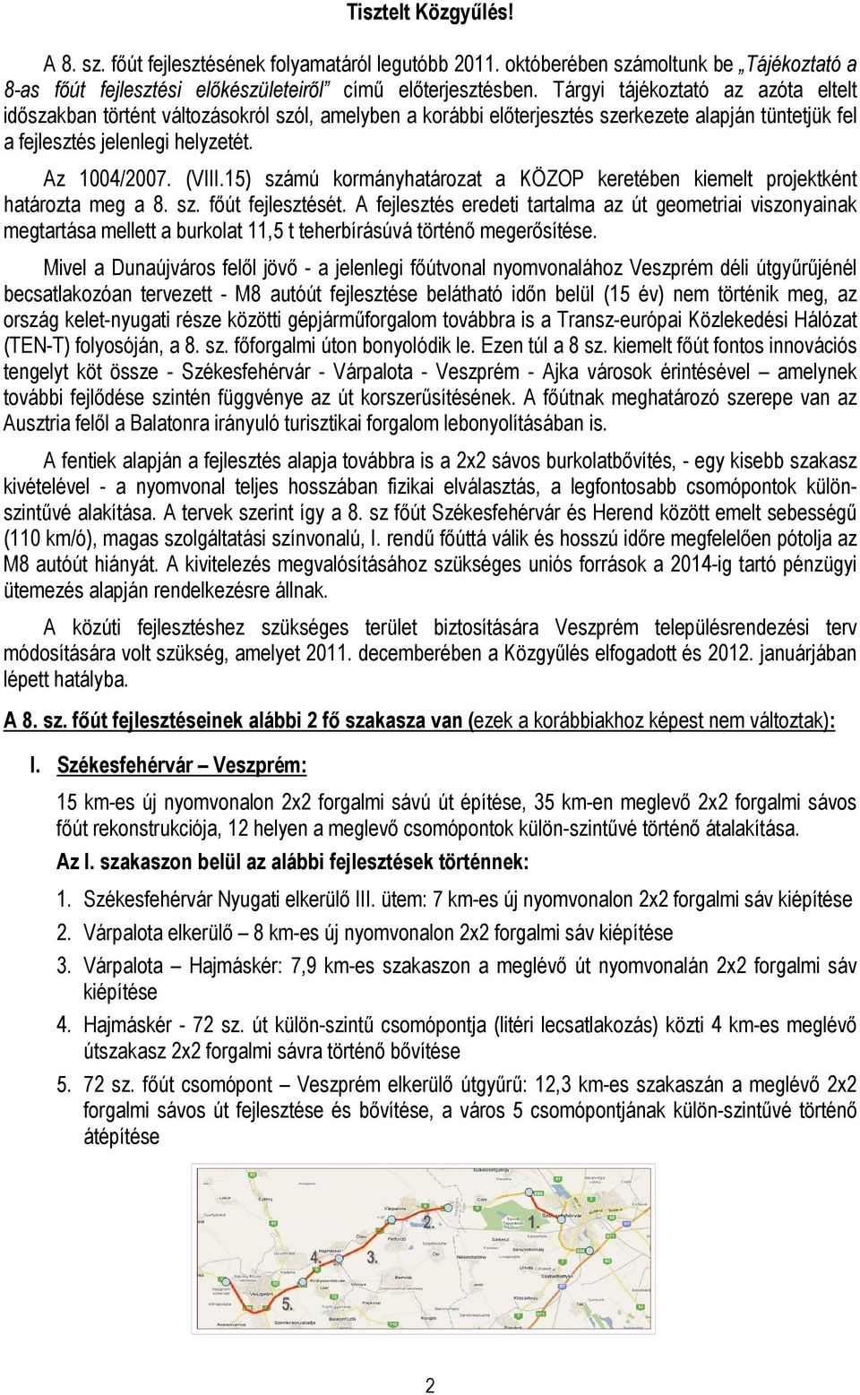 15) számú kormányhatározat a KÖZOP keretében kiemelt projektként határozta meg a 8. sz. fıút fejlesztését.