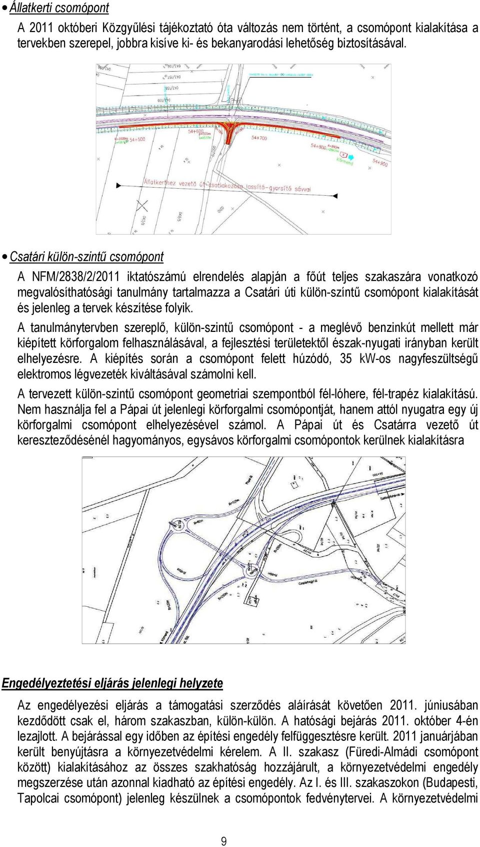 kialakítását és jelenleg a tervek készítése folyik.