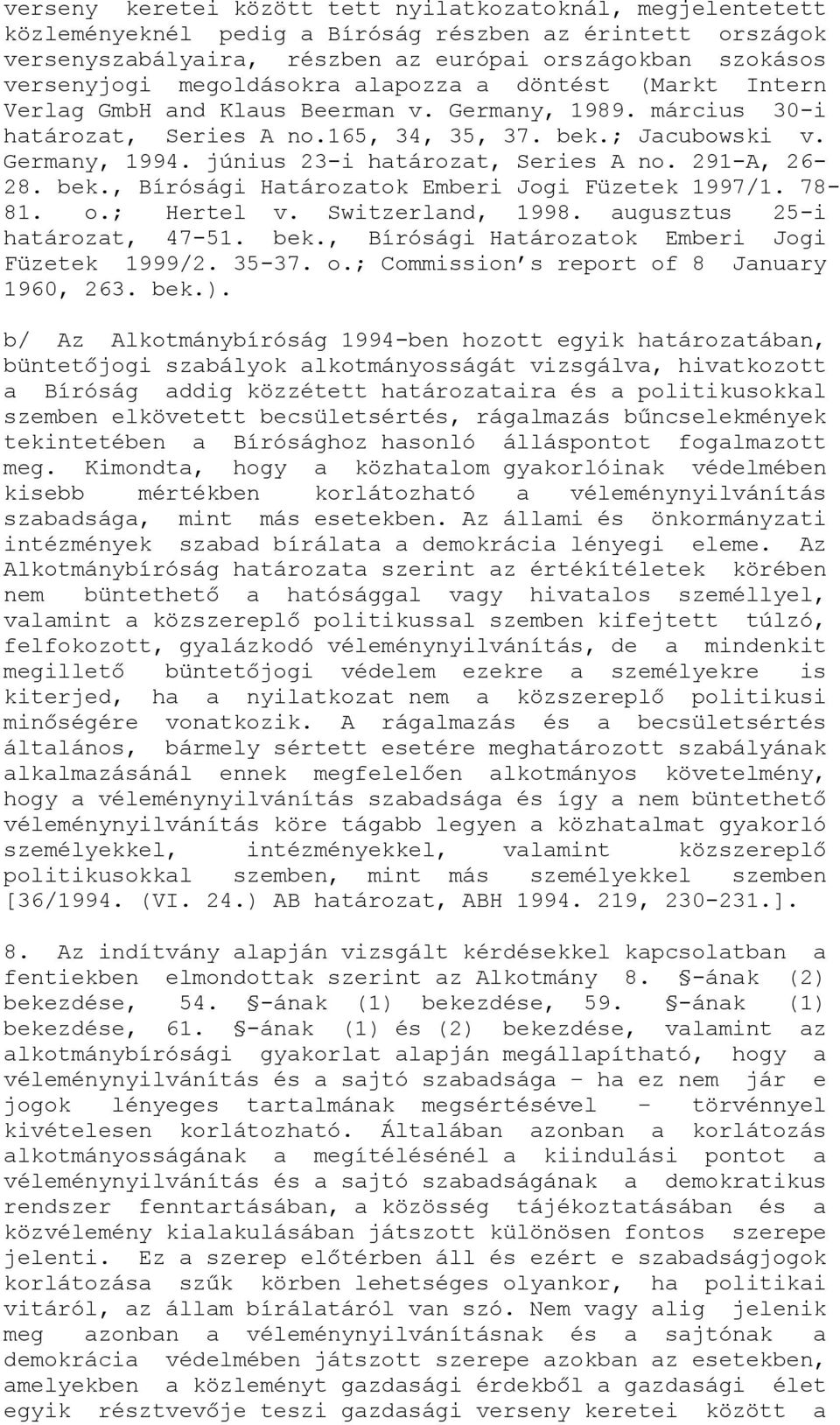 június 23-i határozat, Series A no. 291-A, 26-28. bek., Bírósági Határozatok Emberi Jogi Füzetek 1997/1. 78-81. o.; Hertel v. Switzerland, 1998. augusztus 25-i határozat, 47-51. bek., Bírósági Határozatok Emberi Jogi Füzetek 1999/2.