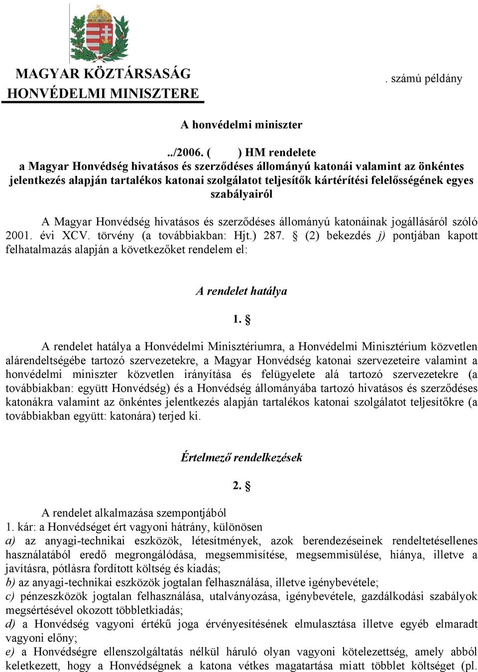 szabályairól A Magyar Honvédség hivatásos és szerződéses állományú katonáinak jogállásáról szóló 2001. évi XCV. törvény (a továbbiakban: Hjt.) 287.