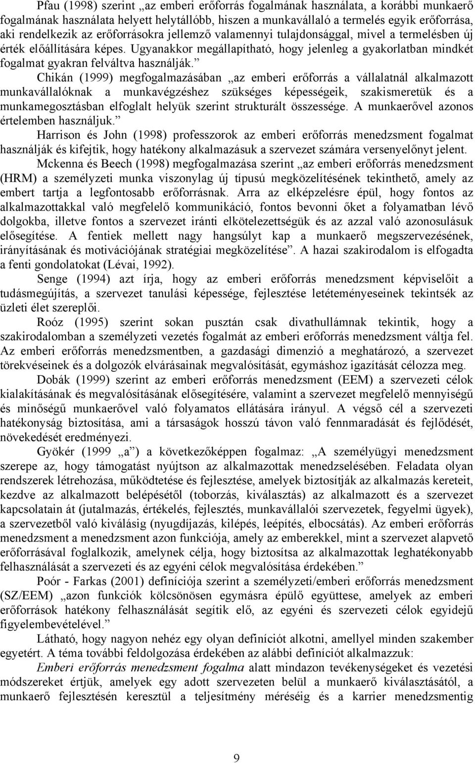 Ugyanakkor megállapítható, hogy jelenleg a gyakorlatban mindkét fogalmat gyakran felváltva használják.