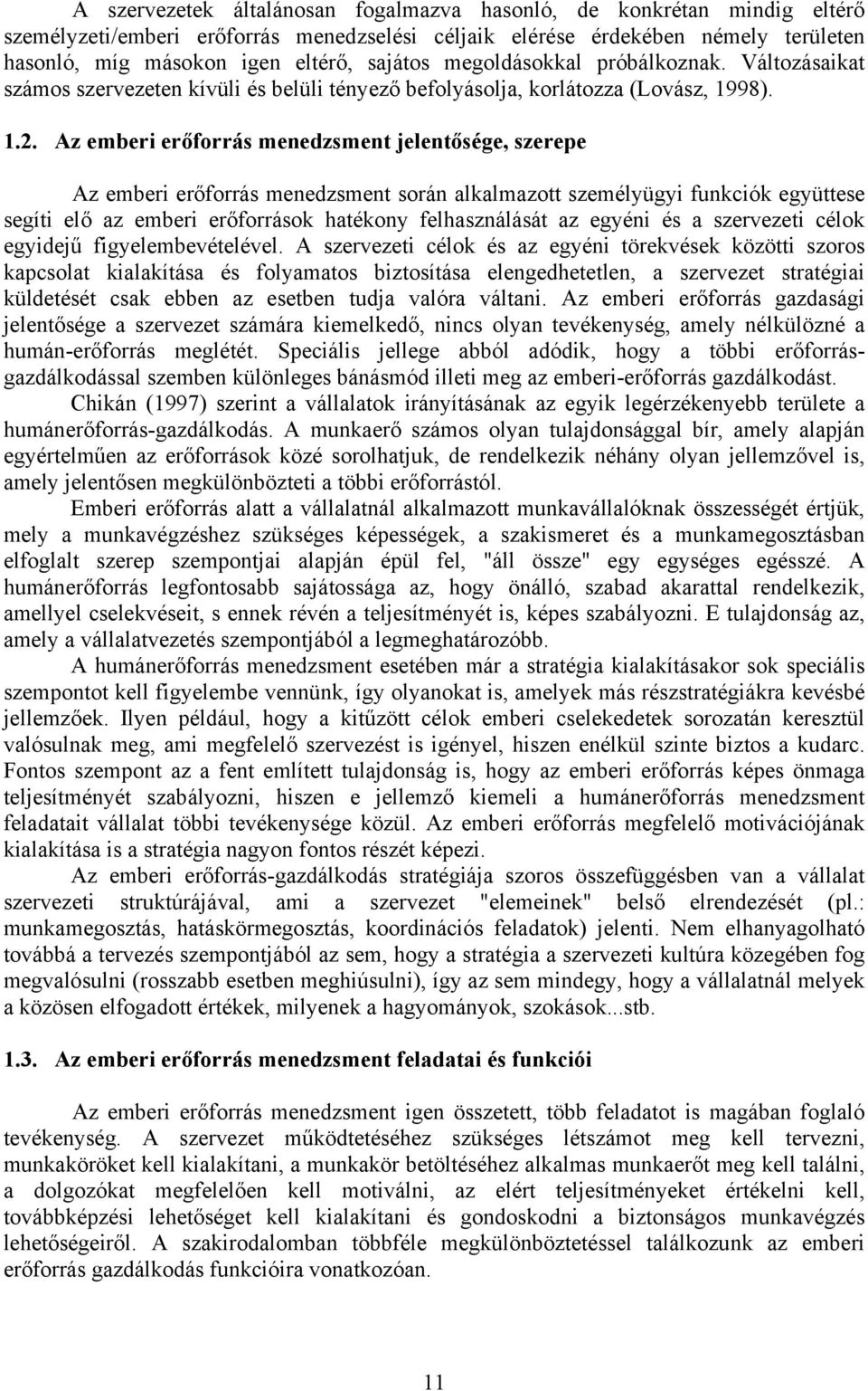 Az emberi erőforrás menedzsment jelentősége, szerepe Az emberi erőforrás menedzsment során alkalmazott személyügyi funkciók együttese segíti elő az emberi erőforrások hatékony felhasználását az