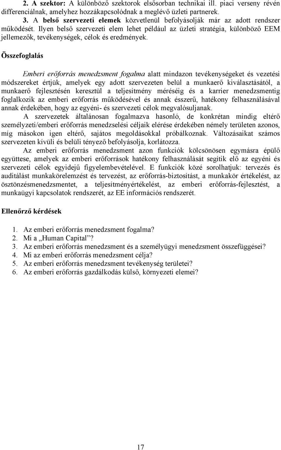 Ilyen belső szervezeti elem lehet például az üzleti stratégia, különböző EEM jellemezők, tevékenységek, célok és eredmények.