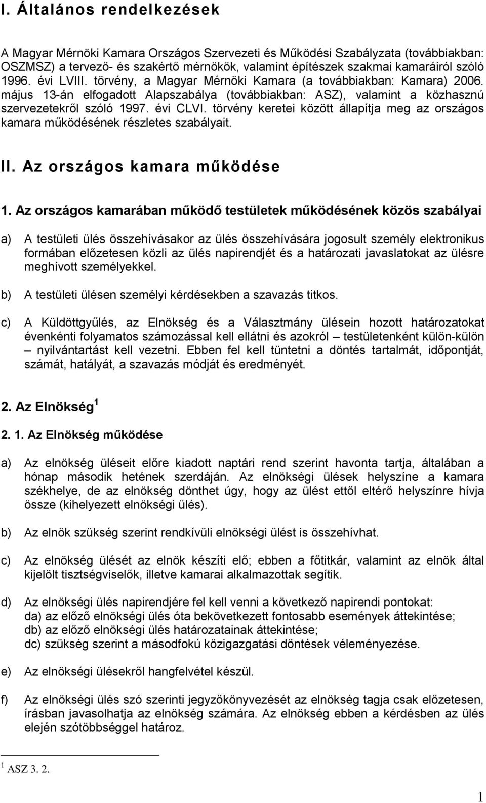 törvény keretei között állapítja meg az országos kamara működésének részletes szabályait. II. Az országos kamara működése 1.