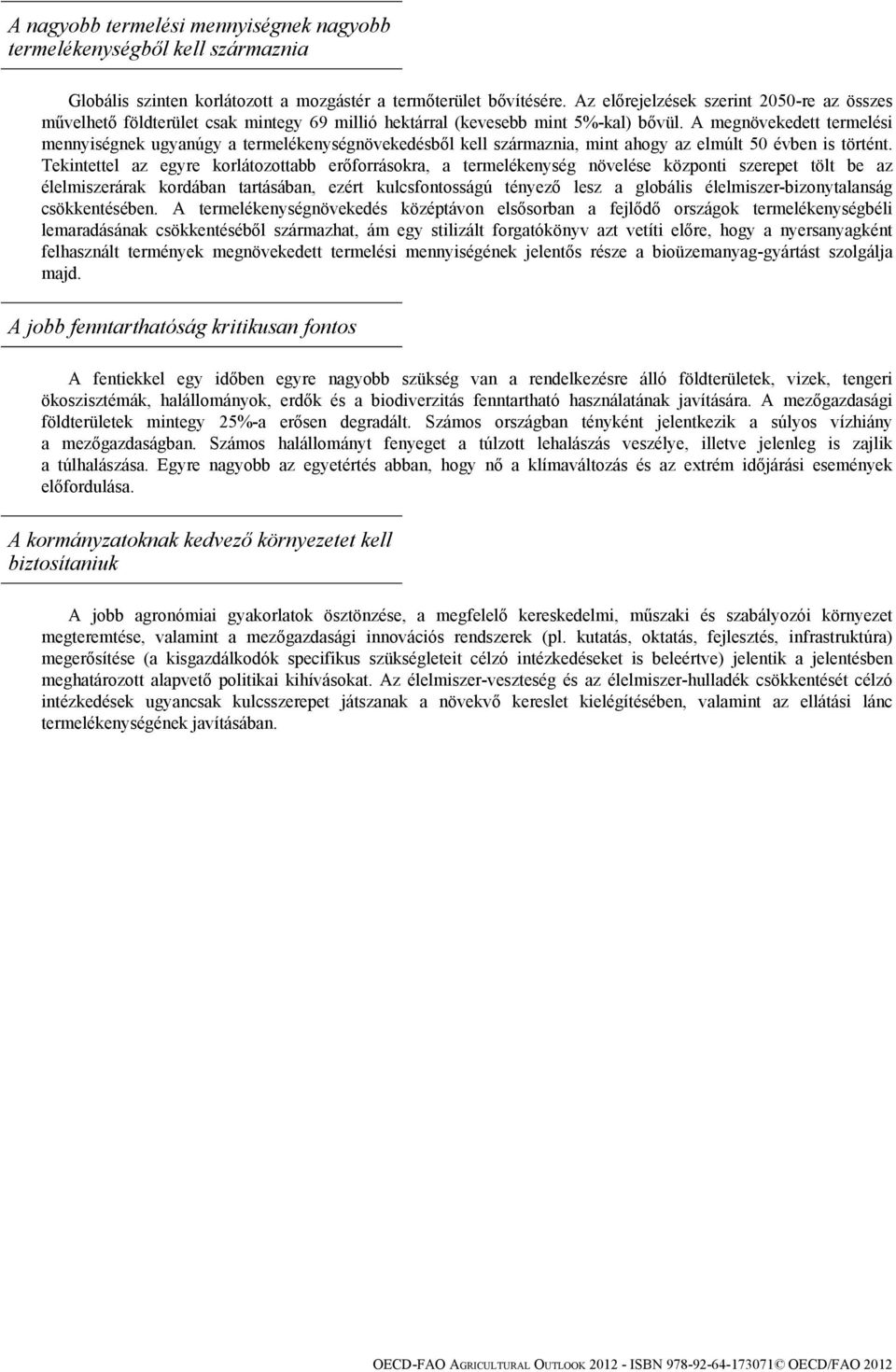 A megnövekedett termelési mennyiségnek ugyanúgy a termelékenységnövekedésből kell származnia, mint ahogy az elmúlt 50 évben is történt.