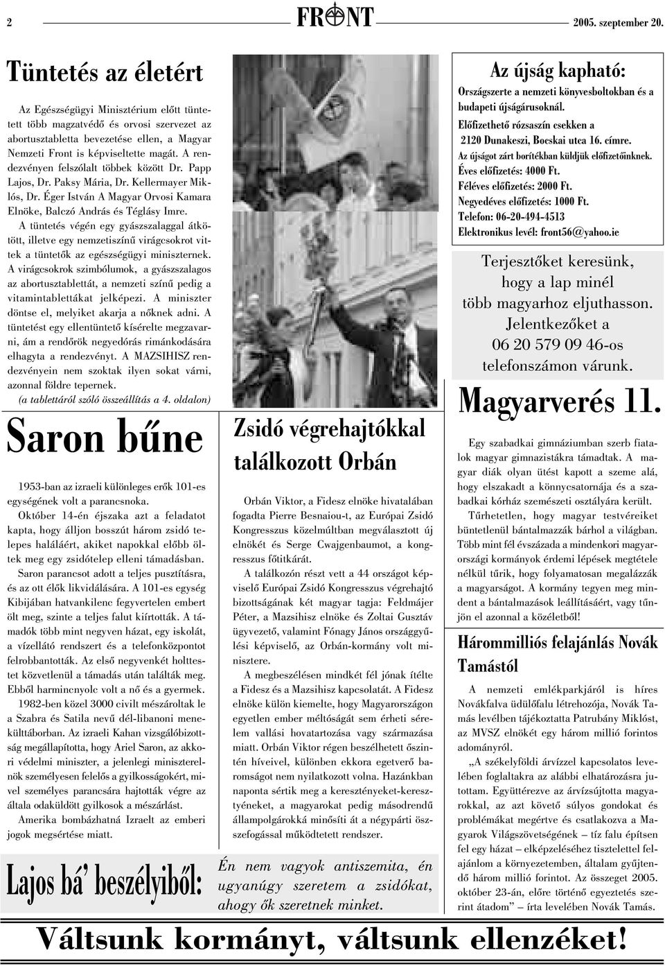 A rendezvényen felszólalt többek között Dr. Papp Lajos, Dr. Paksy Mária, Dr. Kellermayer Miklós, Dr. Éger István A Magyar Orvosi Kamara Elnöke, Balczó András és Téglásy Imre.