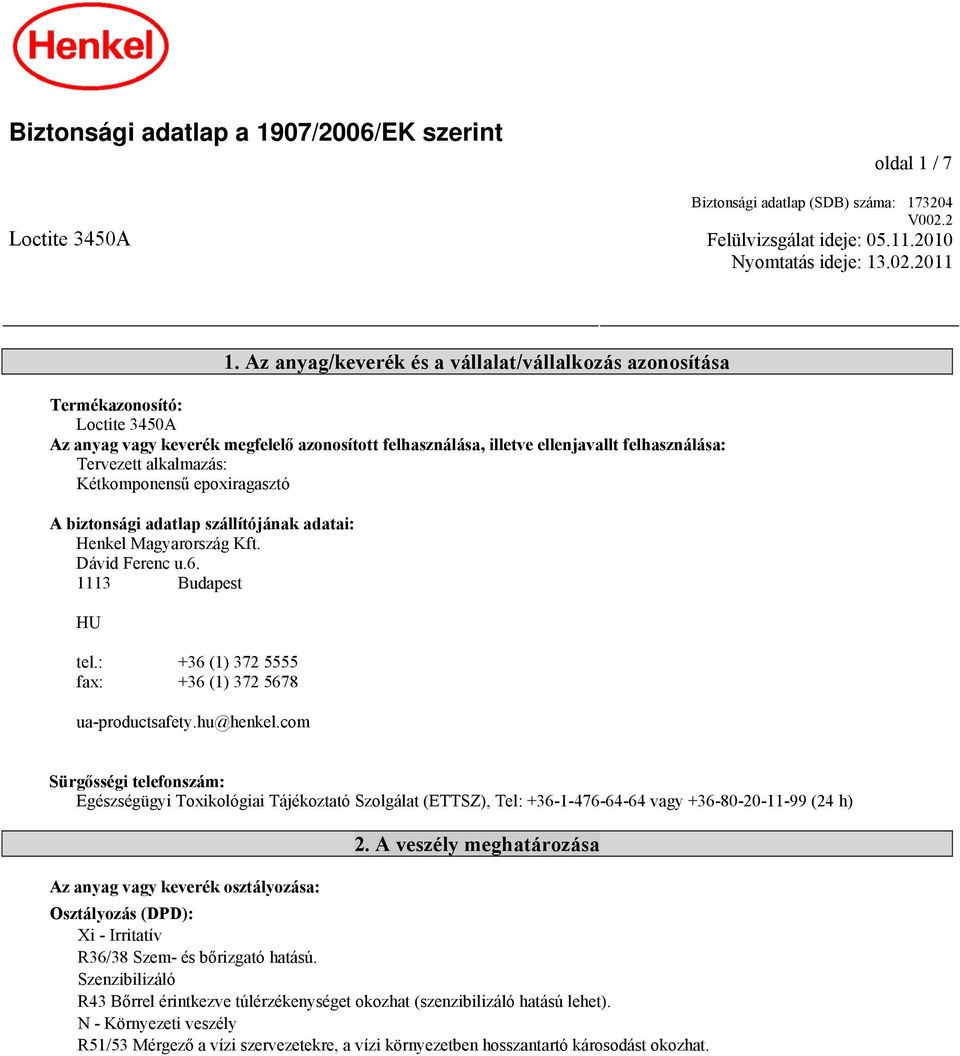 alkalmazás: Kétkomponensű epoxiragasztó A biztonsági adatlap szállítójának adatai: Henkel Magyarország Kft. Dávid Ferenc u.6. 1113 Budapest HU tel.