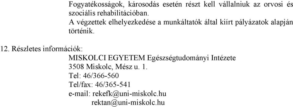 A végzettek elhelyezkedése a munkáltatók által kiírt pályázatok alapján történik. 12.