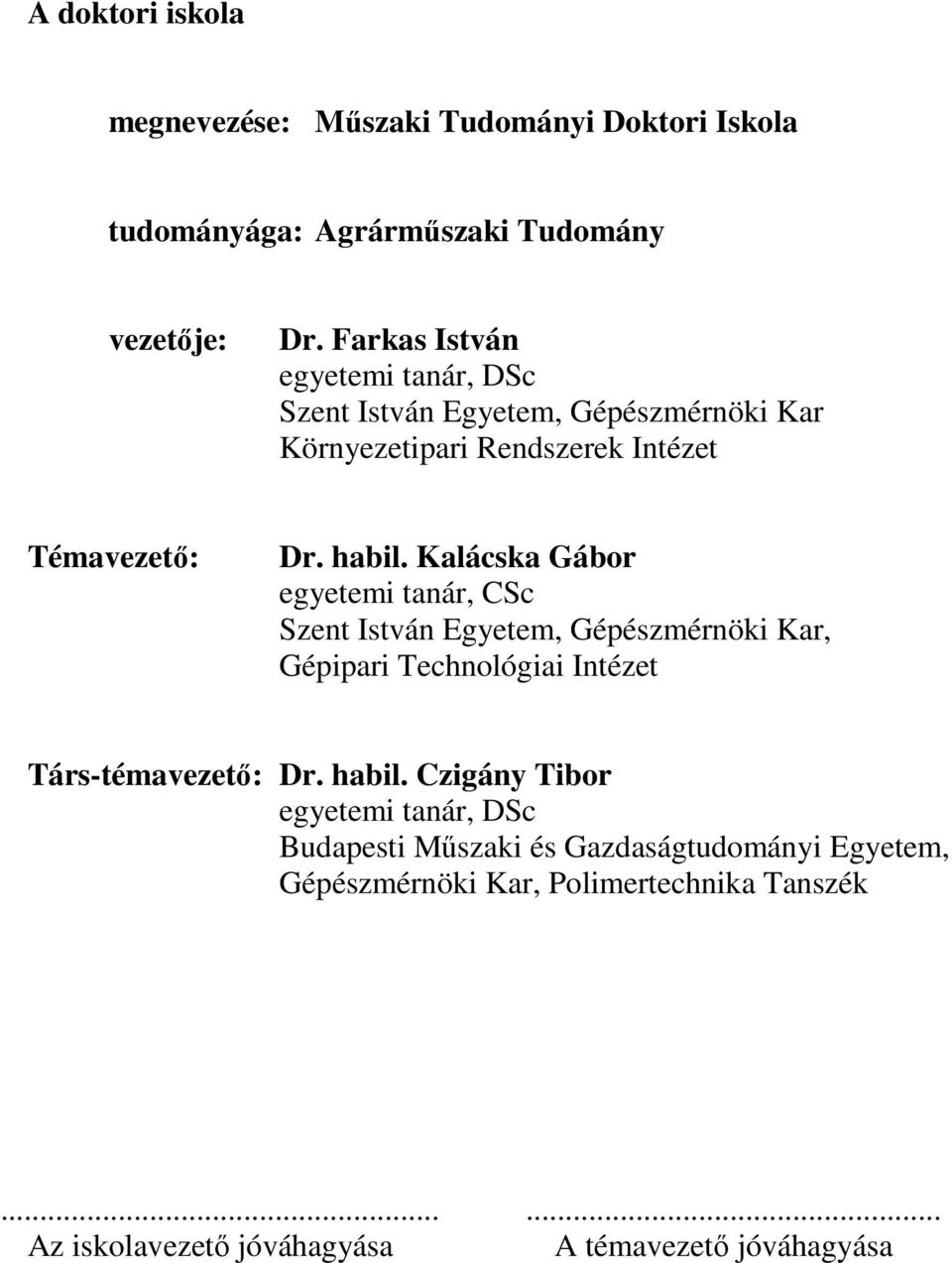 Kalácska Gábor egyetemi tanár, CSc Szent István Egyetem, Gépészmérnöki Kar, Gépipari Technológiai Intézet Társ-témavezető: Dr. habil.