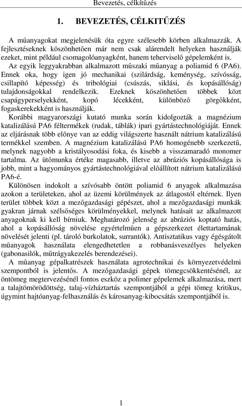 Az egyik leggyakrabban alkalmazott műszaki műanyag a poliamid 6 (PA6).