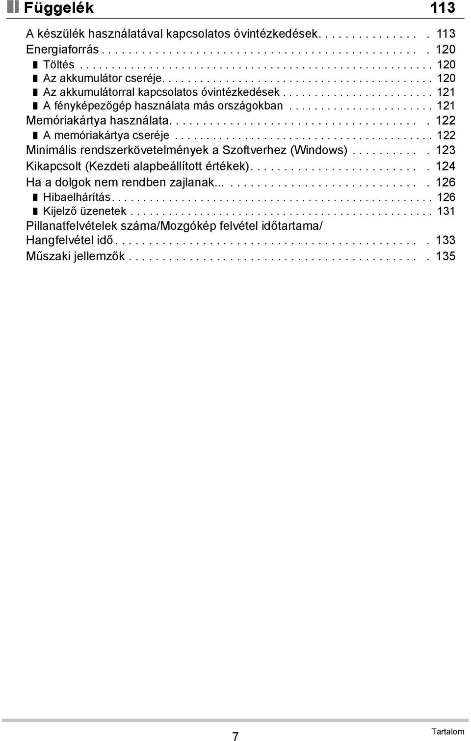 ..................................... 122 A memóriakártya cseréje......................................... 122 Minimális rendszerkövetelmények a Szoftverhez (Windows).