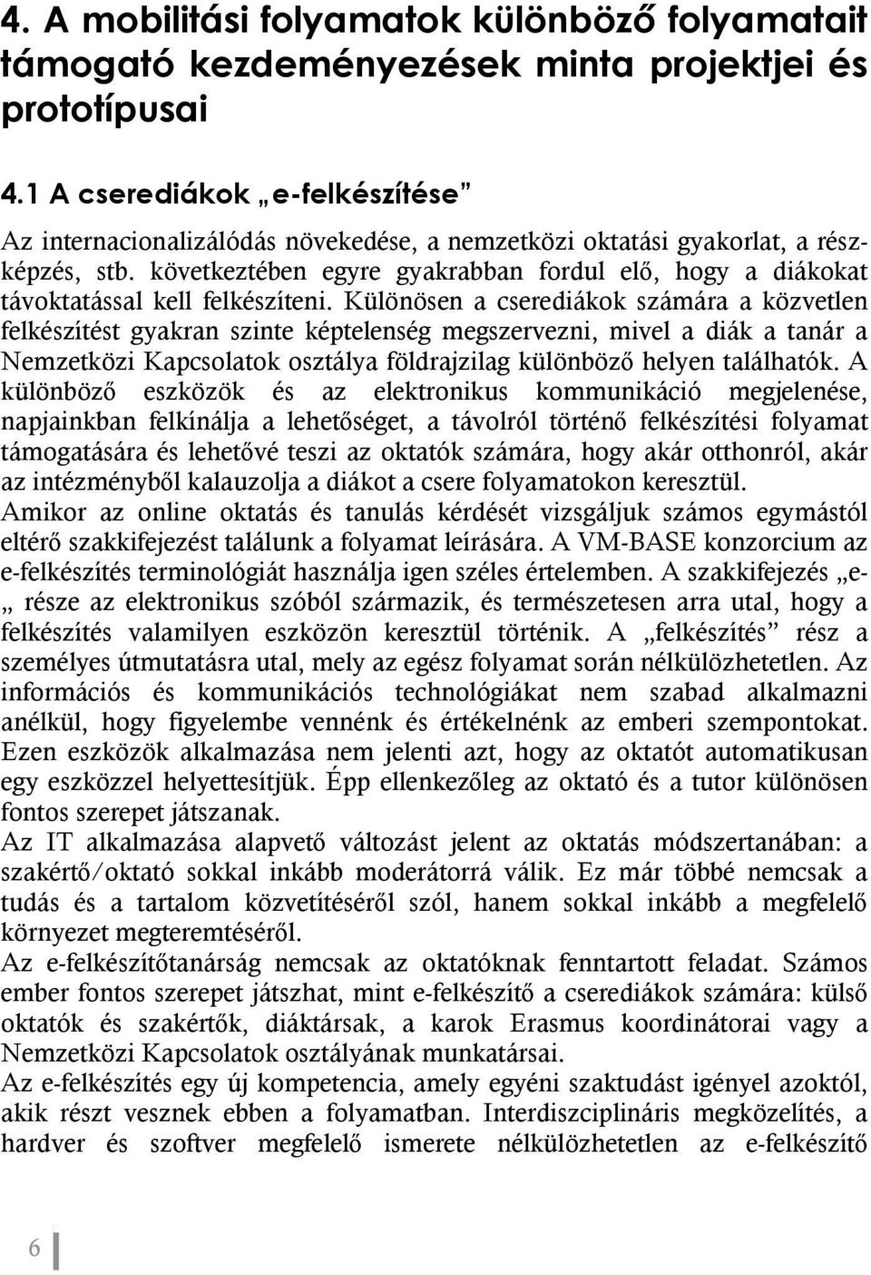 következtében egyre gyakrabban fordul elő, hogy a diákokat távoktatással kell felkészíteni.