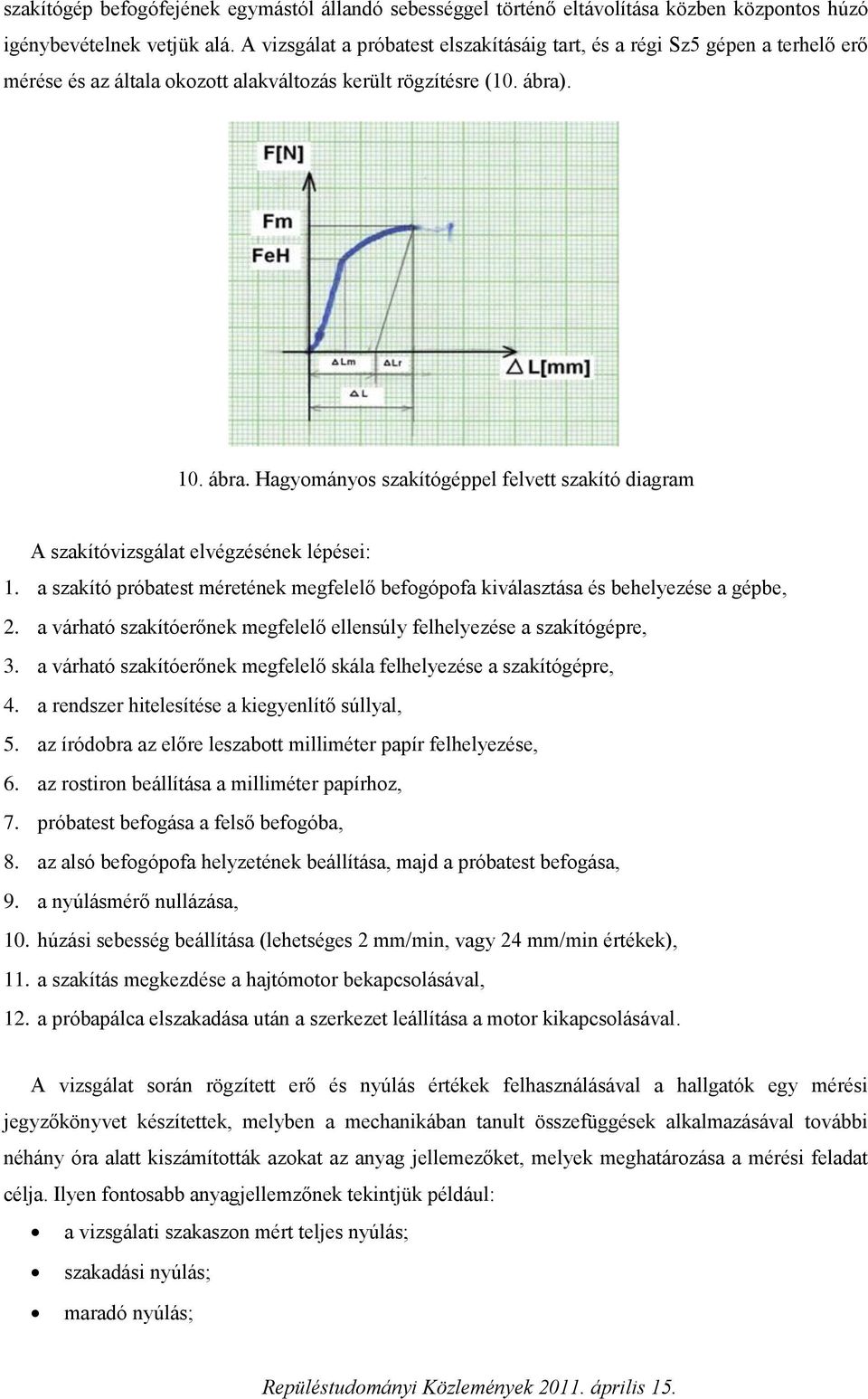 . 10. ábra. Hagyományos szakítógéppel felvett szakító diagram A szakítóvizsgálat elvégzésének lépései: 1. a szakító próbatest méretének megfelelő befogópofa kiválasztása és behelyezése a gépbe, 2.