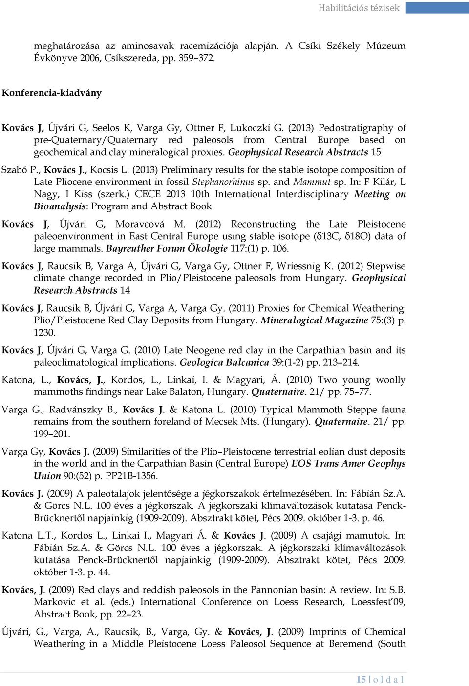 (2013) Pedostratigraphy of pre-quaternary/quaternary red paleosols from Central Europe based on geochemical and clay mineralogical proxies. Geophysical Research Abstracts 15 Szabó P., Kovács J.