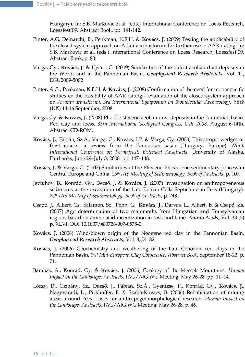 ) International Conference on Loess Research, Loessfest 09, Abstract Book, p. 83. Varga, Gy., Kovács, J. & Újvári, G.