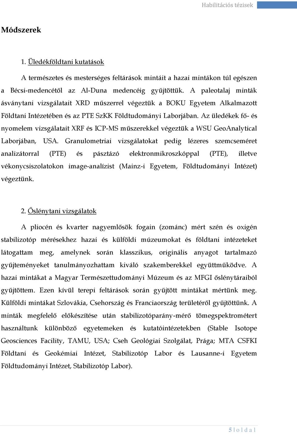 Az üledékek fő- és nyomelem vizsgálatait XRF és ICP-MS műszerekkel végeztük a WSU GeoAnalytical Laborjában, USA.