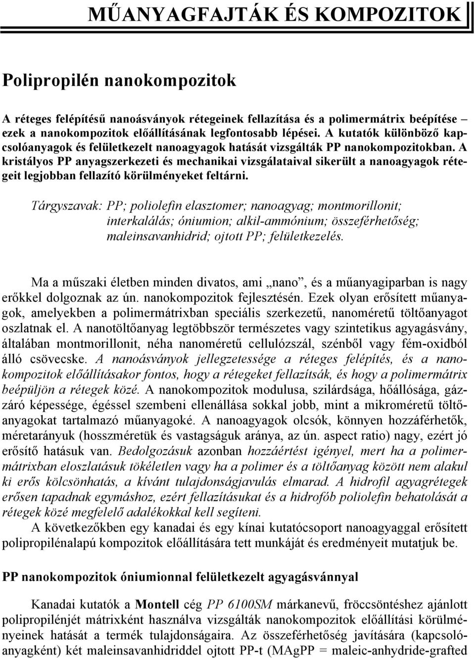 A kristályos PP anyagszerkezeti és mechanikai vizsgálataival sikerült a nanoagyagok rétegeit legjobban fellazító körülményeket feltárni.