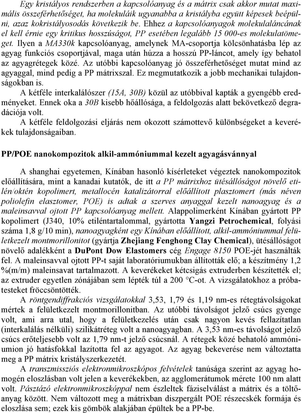 Ilyen a MA330k kapcsolóanyag, amelynek MA-csoportja kölcsönhatásba lép az agyag funkciós csoportjával, maga után húzza a hosszú PP-láncot, amely így behatol az agyagrétegek közé.