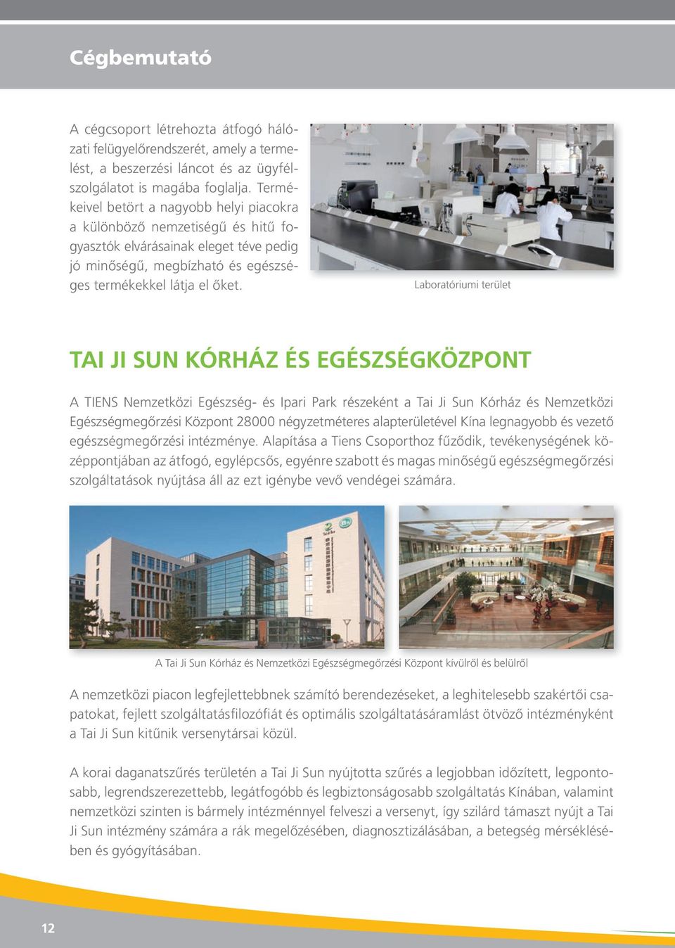 Laboratóriumi terület TAI JI SUN KÓRHÁZ ÉS EGÉSZSÉGKÖZPONT A TIENS Nemzetközi Egészség- és Ipari Park részeként a Tai Ji Sun Kórház és Nemzetközi Egészségmegőrzési Központ 28000 négyzetméteres