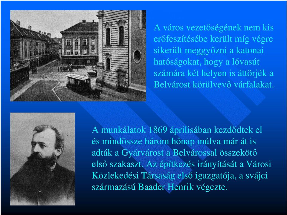 A munkálatok 1869 áprilisában kezdıdtek el és mindössze három hónap múlva már át is adták a Gyárvárost a