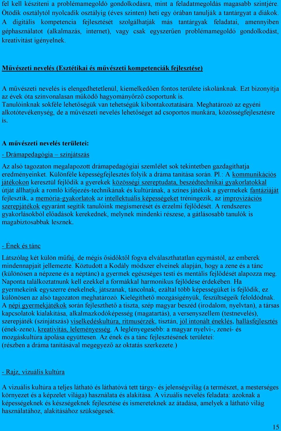 igényelnek. Művészeti nevelés (Esztétikai és művészeti kompetenciák fejlesztése) A művészeti nevelés is elengedhetetlenül, kiemelkedően fontos területe iskolánknak.