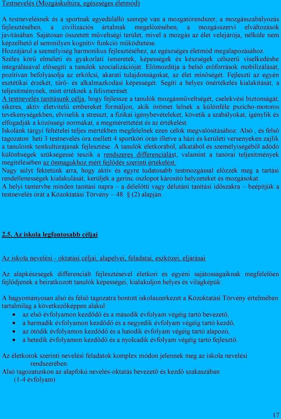 Hozzájárul a személyiség harmonikus fejlesztéséhez, az egészséges életmód megalapozásához.