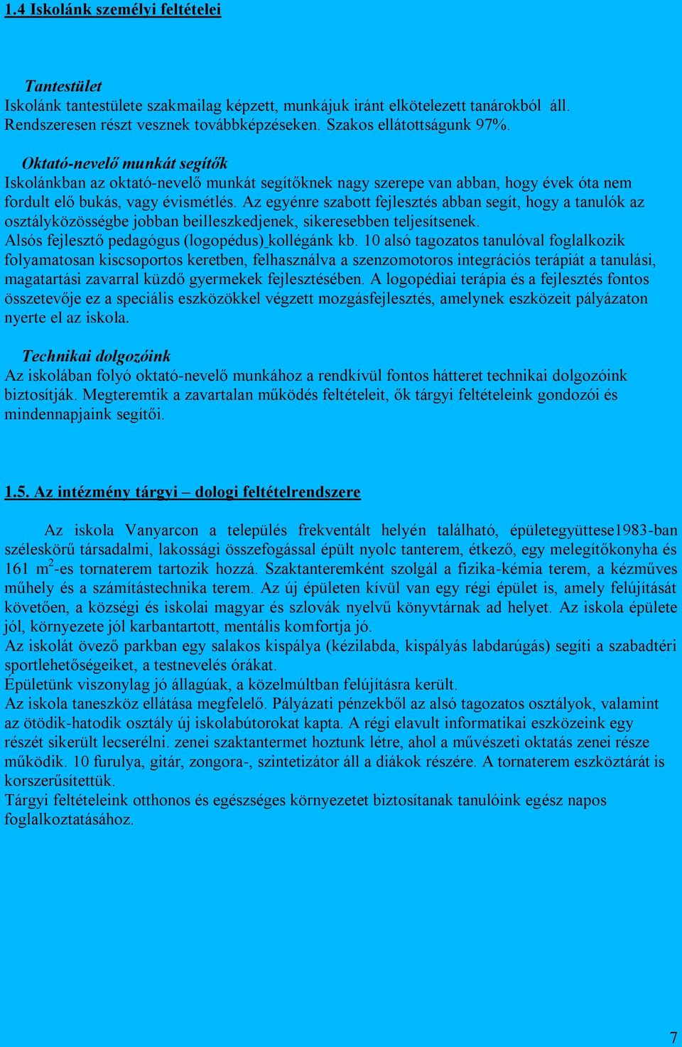 Az egyénre szabott fejlesztés abban segít, hogy a tanulók az osztályközösségbe jobban beilleszkedjenek, sikeresebben teljesítsenek. Alsós fejlesztő pedagógus (logopédus) kollégánk kb.