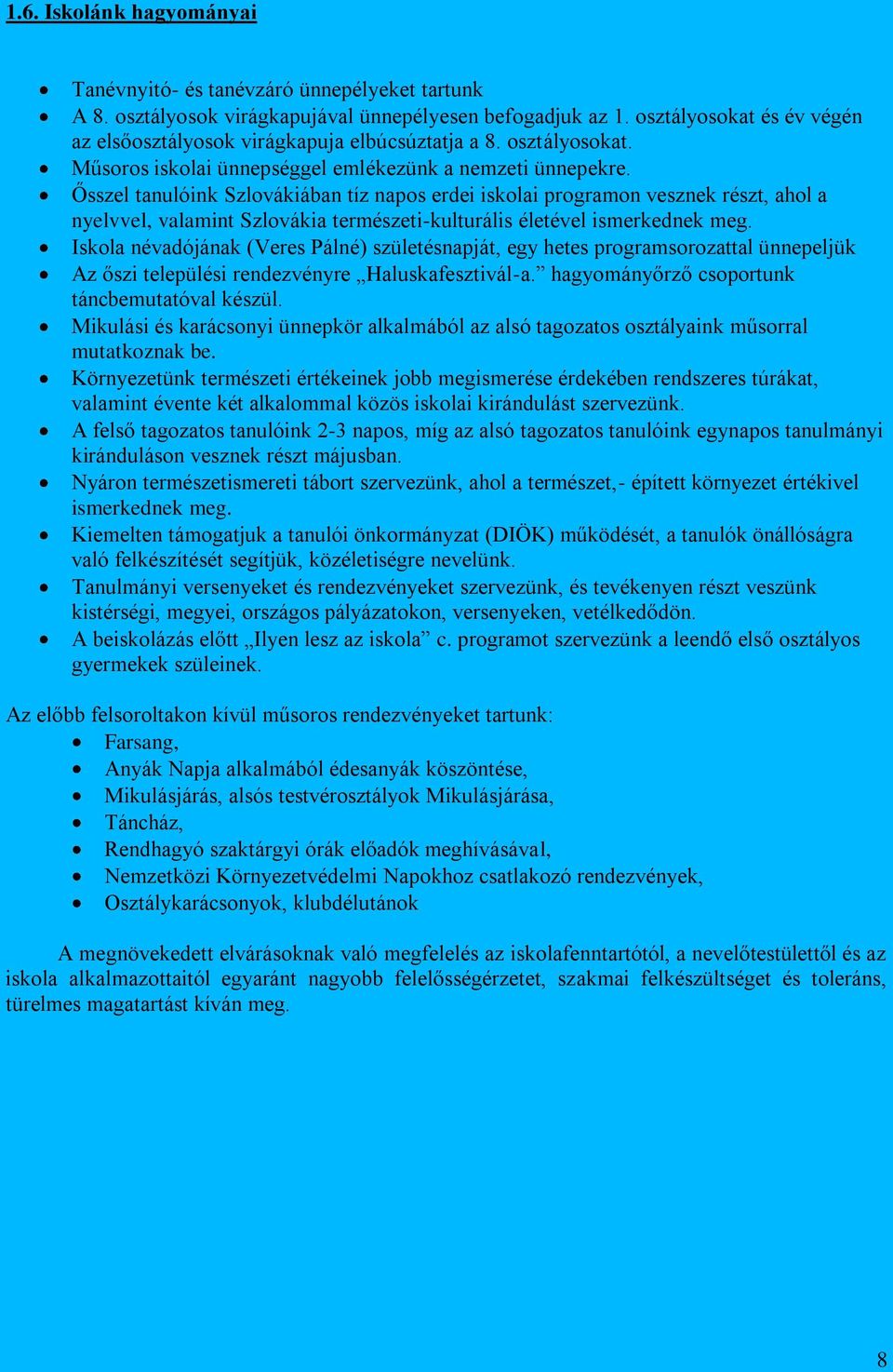 Ősszel tanulóink Szlovákiában tíz napos erdei iskolai programon vesznek részt, ahol a nyelvvel, valamint Szlovákia természeti-kulturális életével ismerkednek meg.