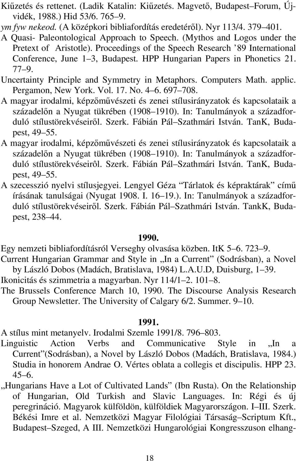 HPP Hungarian Papers in Phonetics 21. 77 9. Uncertainty Principle and Symmetry in Metaphors. Computers Math. applic. Pergamon, New York. Vol. 17. No. 4 6. 697 708.