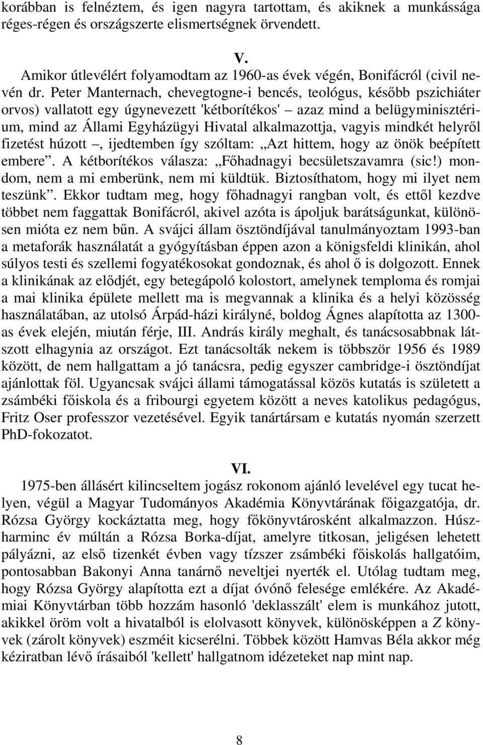 Peter Manternach, chevegtogne-i bencés, teológus, később pszichiáter orvos) vallatott egy úgynevezett 'kétborítékos' azaz mind a belügyminisztérium, mind az Állami Egyházügyi Hivatal alkalmazottja,