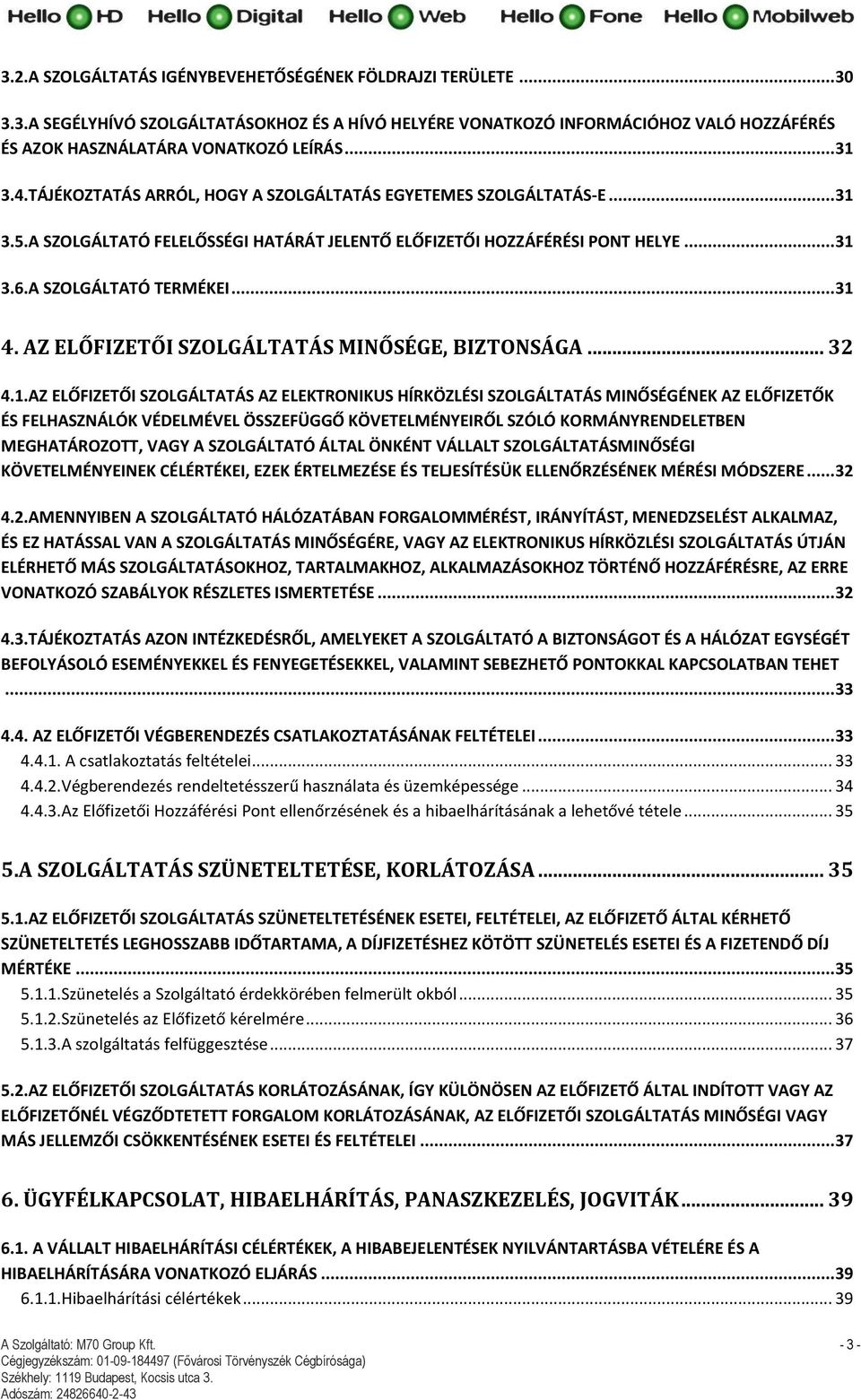 AZ ELŐFIZETŐI SZOLGÁLTATÁS MINŐSÉGE, BIZTONSÁGA... 32 4.1.