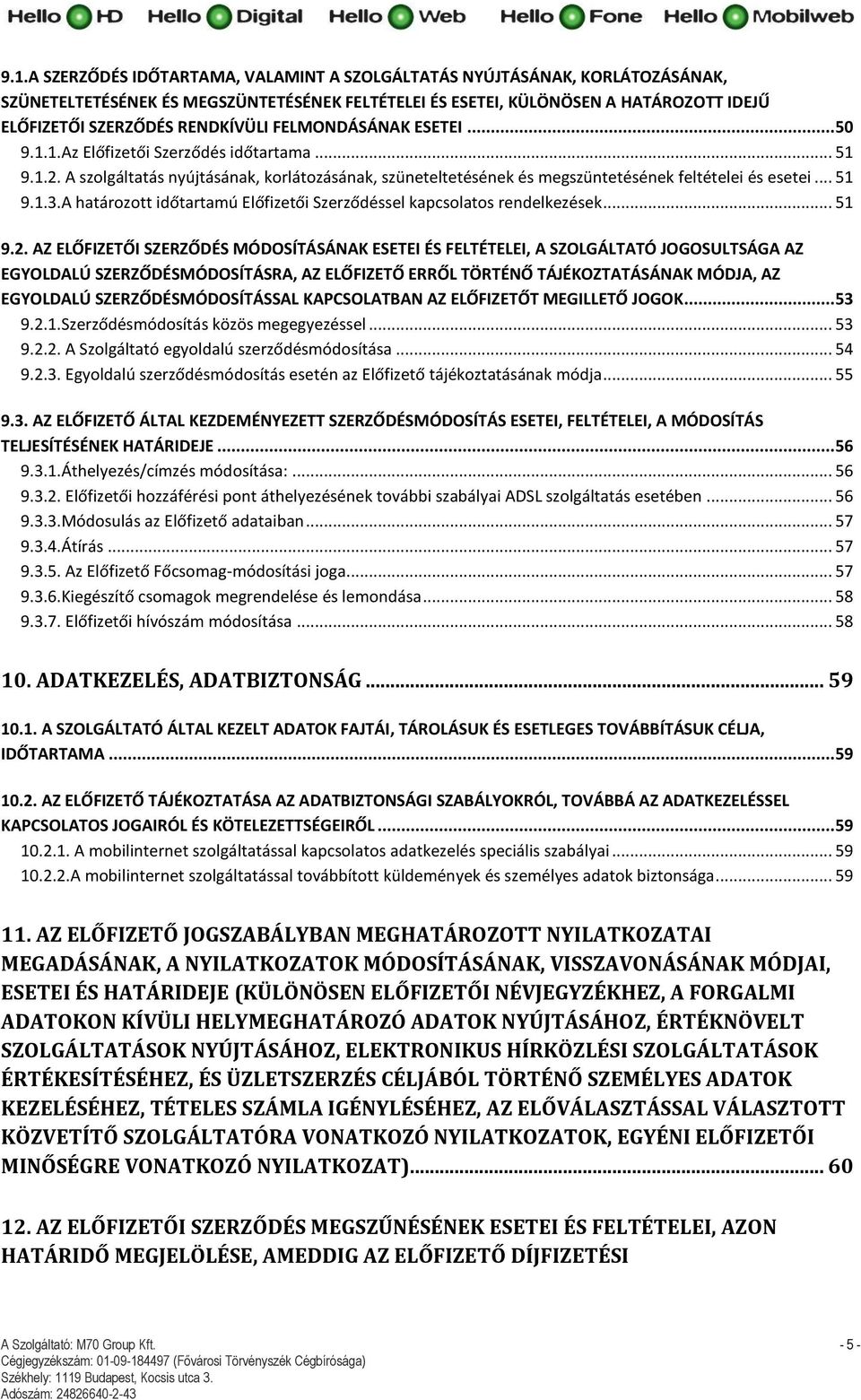 .. 51 9.1.3.A határozott időtartamú Előfizetői Szerződéssel kapcsolatos rendelkezések... 51 9.2.