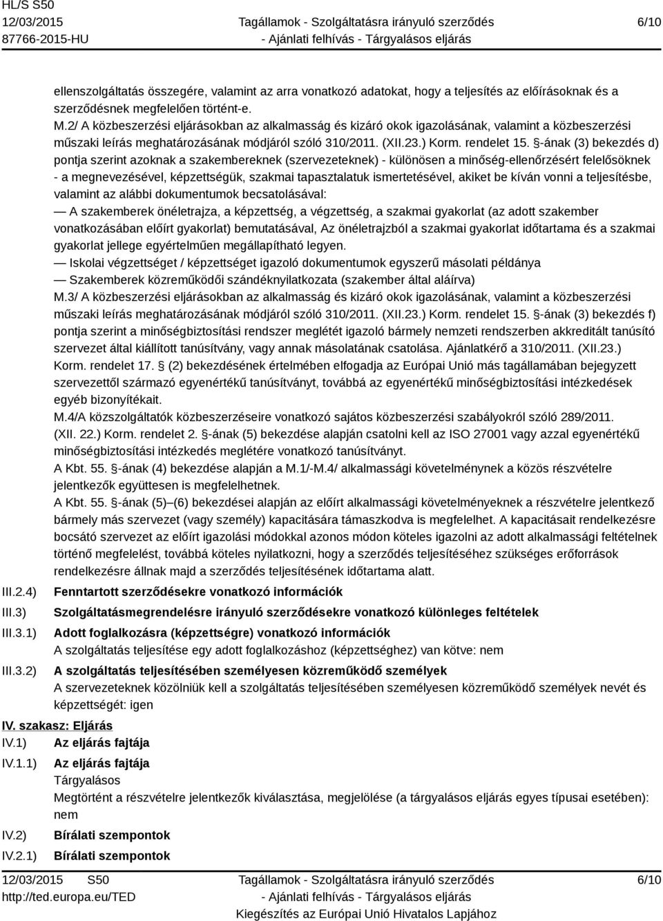 -ának (3) bekezdés d) pontja szerint azoknak a szakembereknek (szervezeteknek) - különösen a minőség-ellenőrzésért felelősöknek - a megnevezésével, képzettségük, szakmai tapasztalatuk ismertetésével,