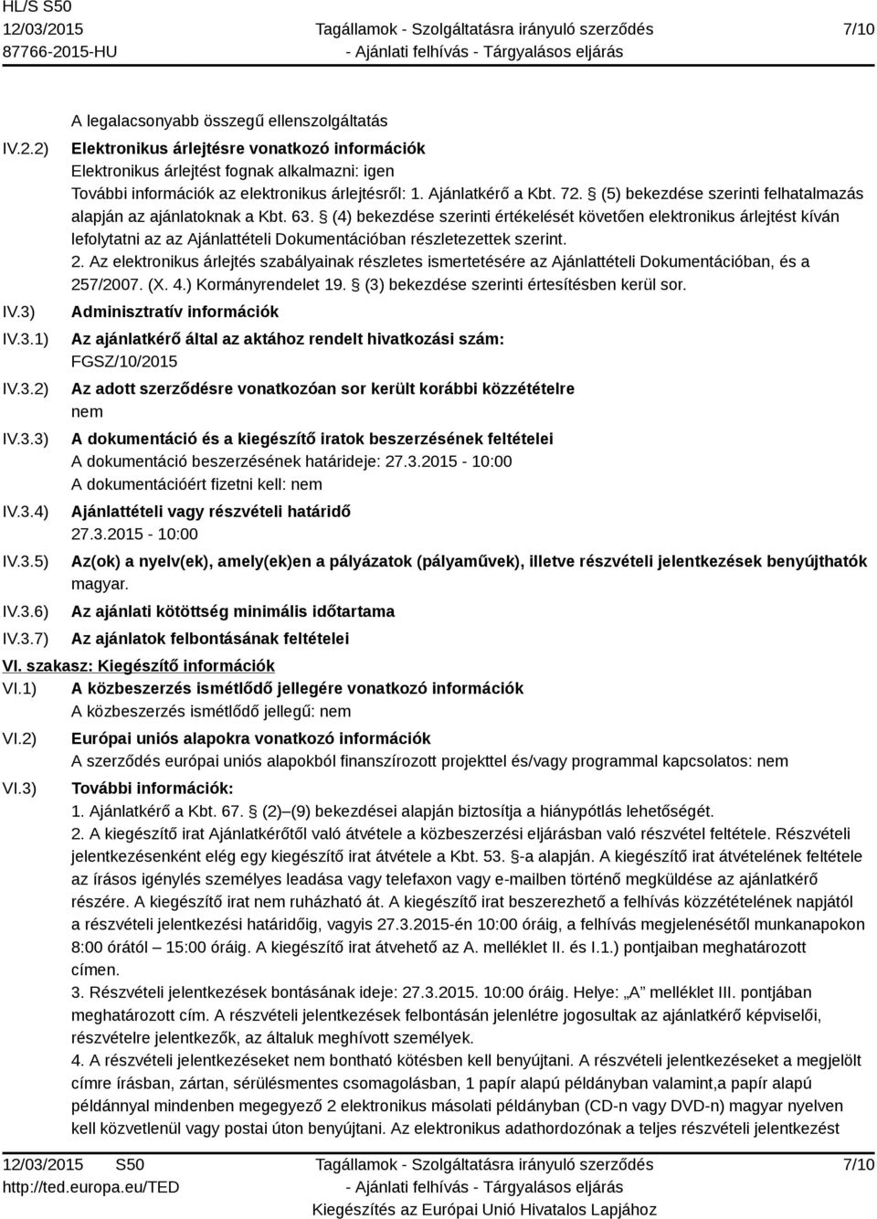 Ajánlatkérő a Kbt. 72. (5) bekezdése szerinti felhatalmazás alapján az ajánlatoknak a Kbt. 63.