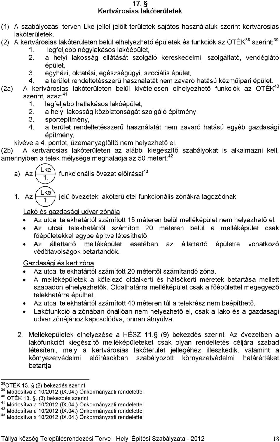 a helyi lakosság ellátását szolgáló kereskedelmi, szolgáltató, vendéglátó épület, 3. egyházi, oktatási, egészségügyi, szociális épület, 4.