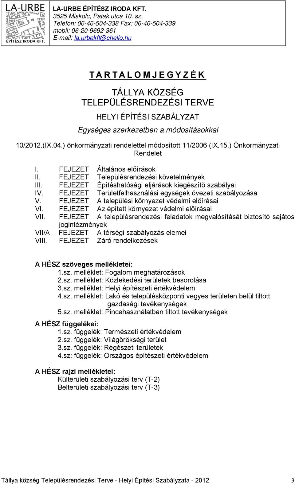 ) Önkormányzati Rendelet I. FEJEZET Általános előírások II. FEJEZET Településrendezési követelmények III. FEJEZET Építéshatósági eljárások kiegészítő szabályai IV.