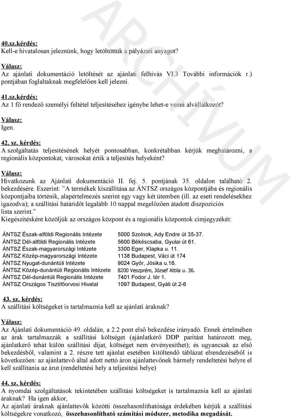 mélyi feltétel teljesítéséhez igénybe lehet-e venni alvállalkozót? Igen. 42. sz.