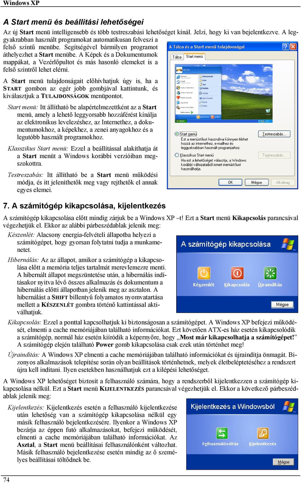 A Képek és a Dokumentumok mappákat, a Vezérlőpultot és más hasonló elemeket is a felső szintről lehet elérni.