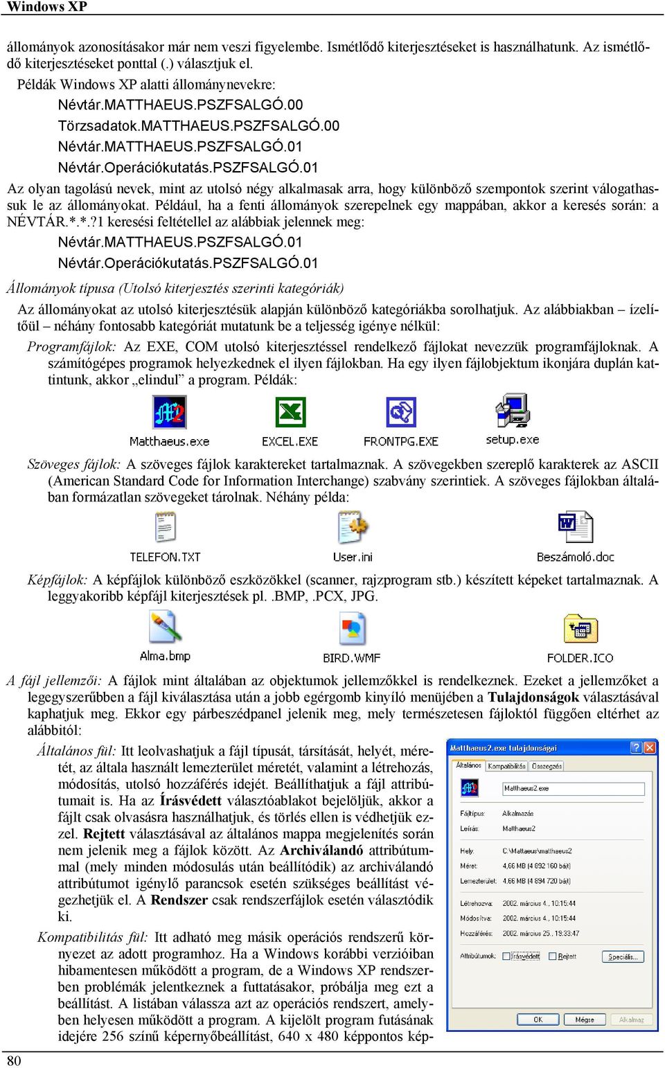 00 Törzsadatok.MATTHAEUS.PSZFSALGÓ.00 Névtár.MATTHAEUS.PSZFSALGÓ.01 Névtár.Operációkutatás.PSZFSALGÓ.01 Az olyan tagolású nevek, mint az utolsó négy alkalmasak arra, hogy különböző szempontok szerint válogathassuk le az állományokat.