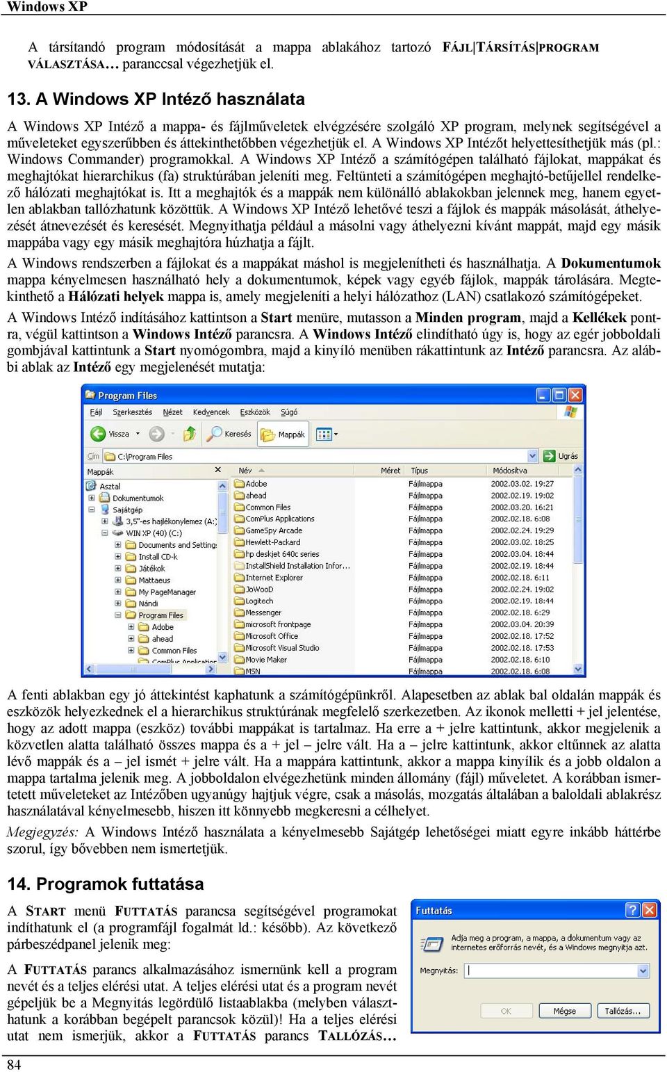 A Windows XP Intézőt helyettesíthetjük más (pl.: Windows Commander) programokkal.