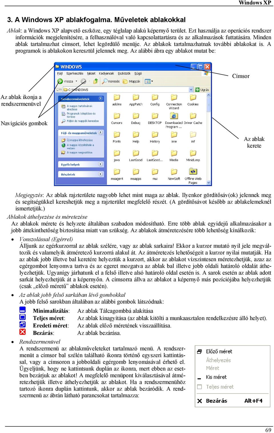 Az ablakok tartalmazhatnak további ablakokat is. A programok is ablakokon keresztül jelennek meg.