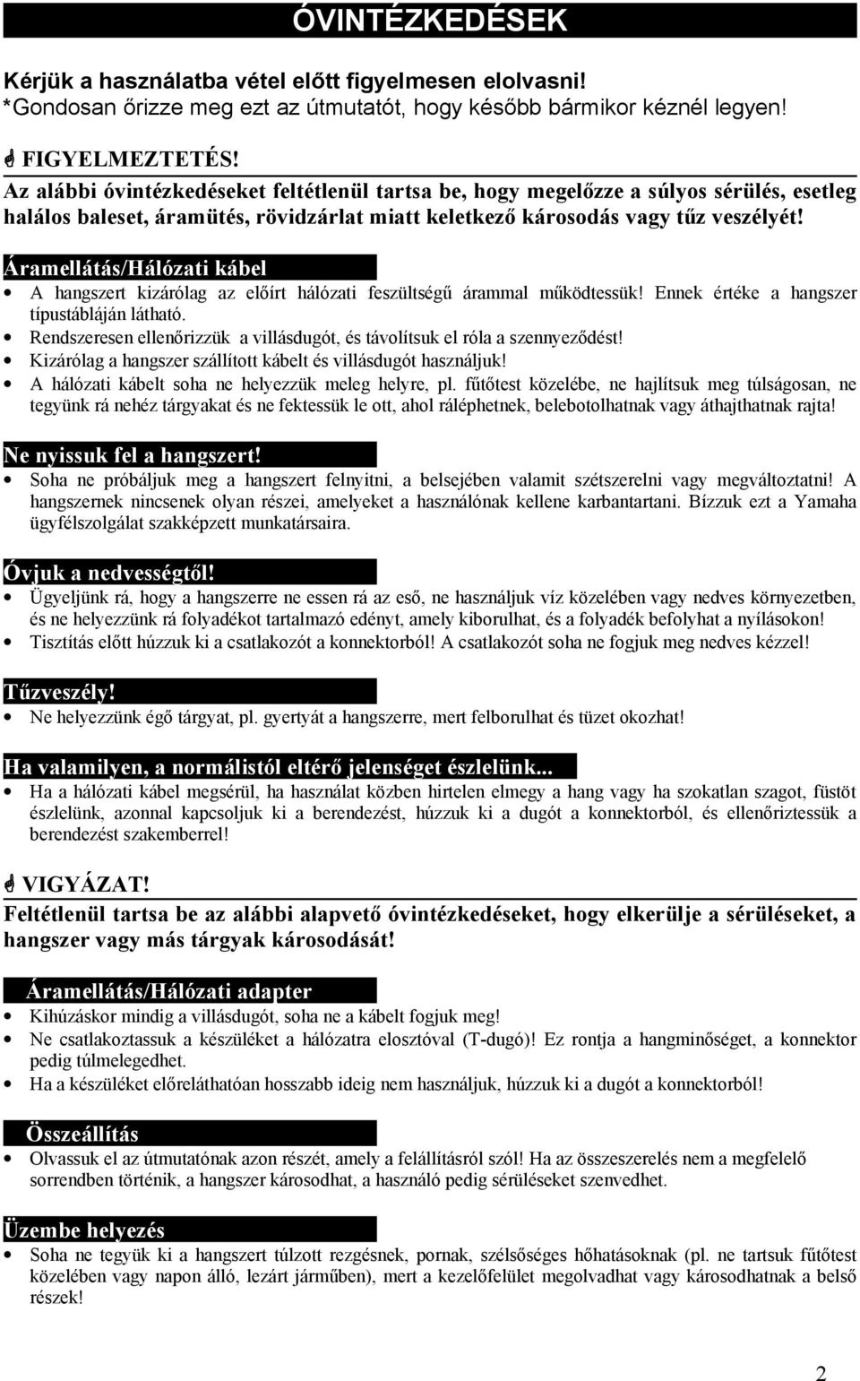 Áramellátás/Hálózati kábel A hangszert kizárólag az előírt hálózati feszültségű árammal működtessük! Ennek értéke a hangszer típustábláján látható.