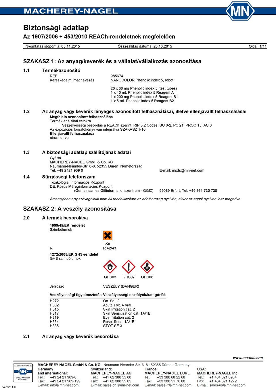 Veszélyességi besorolás a REACh szerint, RIP 3.2 Codes: SU 02, PC 21, PROC 15, AC 0 Az expozíciós forgatókönyv van integrálva SZAKASZ 116. Ellenjavallt felhasználása nincs leírva 1.