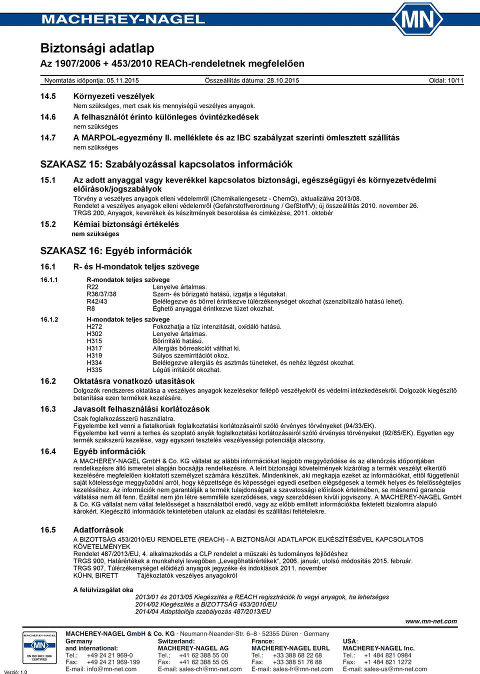 1 Az adott anyaggal vagy keverékkel kapcsolatos biztonsági, egészségügyi és környezetvédelmi előírások/jogszabályok Törvény a veszélyes anyagok elleni védelemről (Chemikaliengesetz ChemG),